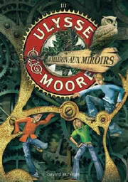 Ulysse Moore. Vol. 3. La maison aux miroirs cover