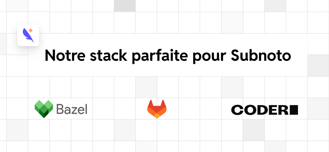 Comment on construit Subnoto (et comment on a arrêté de se compliquer la vie)